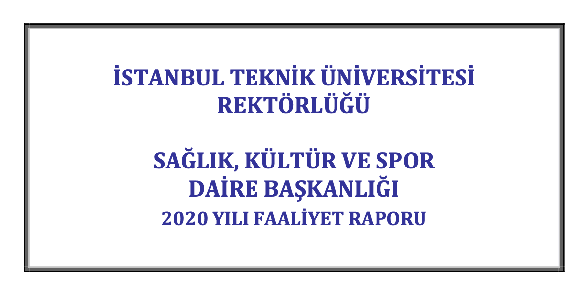 İTÜ Sağlık, Kültür ve Spor Daire Başkanlığı 2020 Yılı Faaliyet Raporu yayınlandı