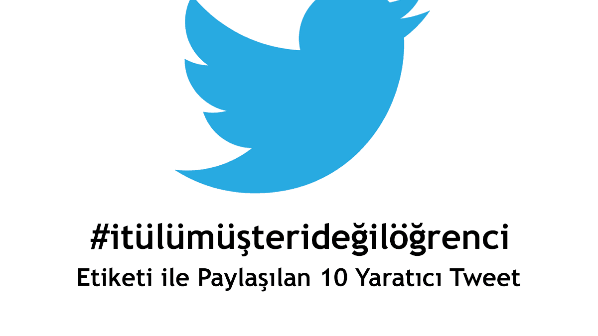 #itümüşterideğilöğrenci etiketiyle paylaşılan 10 yaratıcı tweet