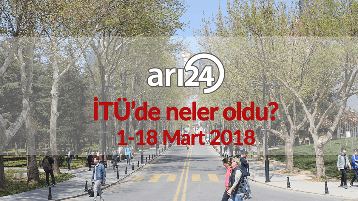 İTÜ'de neler oldu? 1-18 Mart 2018